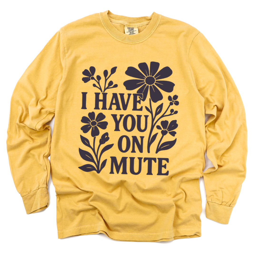 I Have You On Mute - Comfort Colors Long Sleeve Premium T Shirt