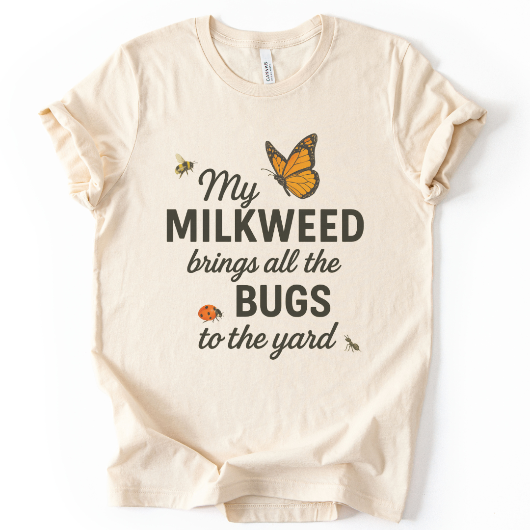 My Milkweed Brings All The Bugs To The Yard - Bella Canvas Super Soft T Shirt
