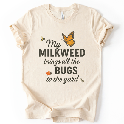 My Milkweed Brings All The Bugs To The Yard - Bella Canvas Super Soft T Shirt