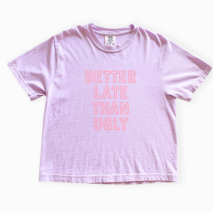 Better Late Than Ugly - Comfort Colors Boxy Cropped Tee