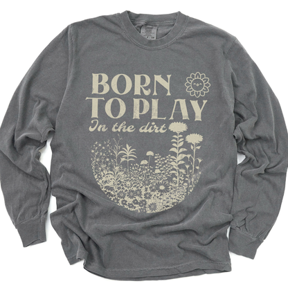 Born To Play In The Dirt - Comfort Colors Long Sleeve Premium T Shirt