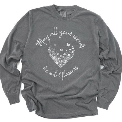 May All Your Weeds Be Wildflowers - Comfort Colors Long Sleeve Premium T Shirt