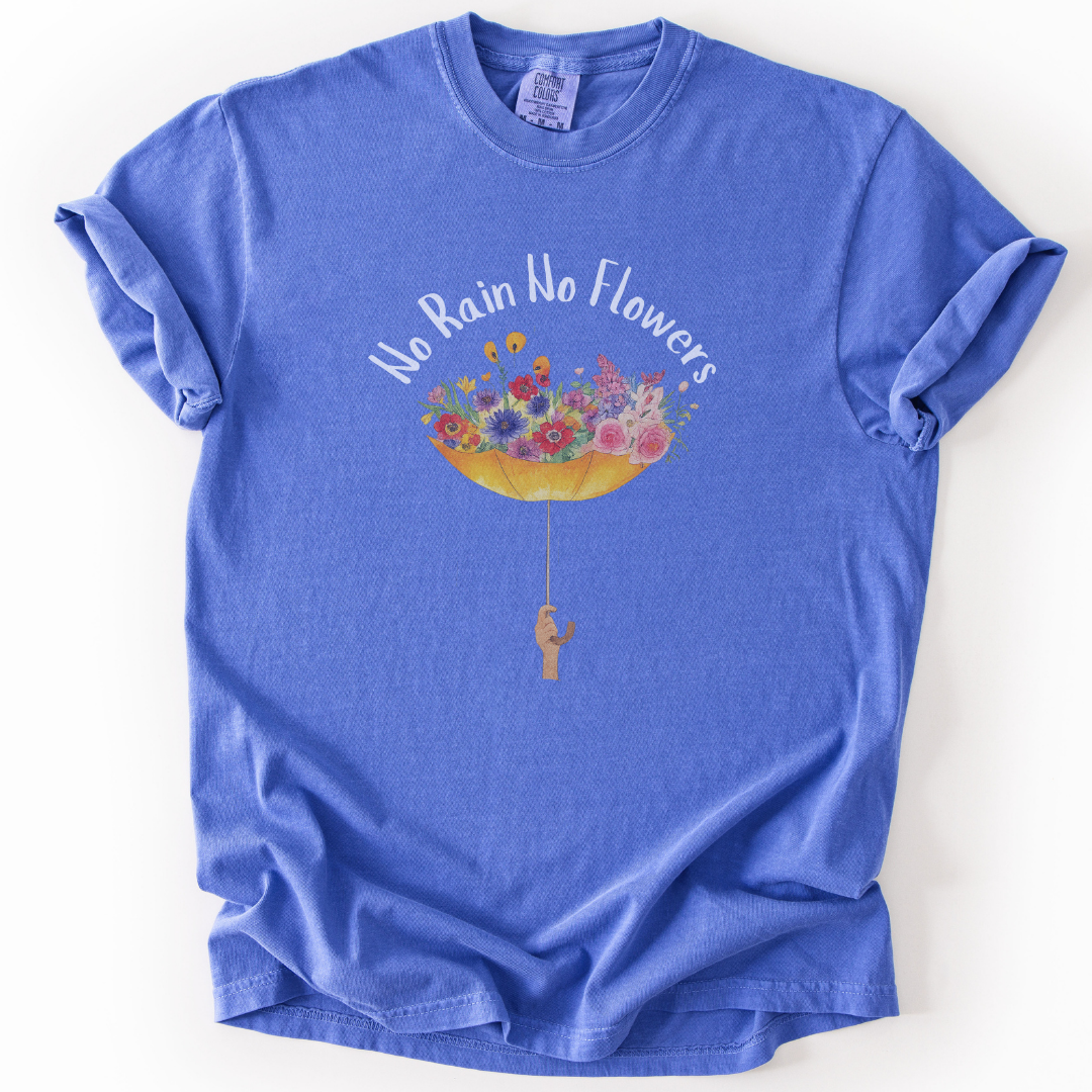 No Rain No Flowers -  Comfort Colors Relaxed Fit Premium T Shirt