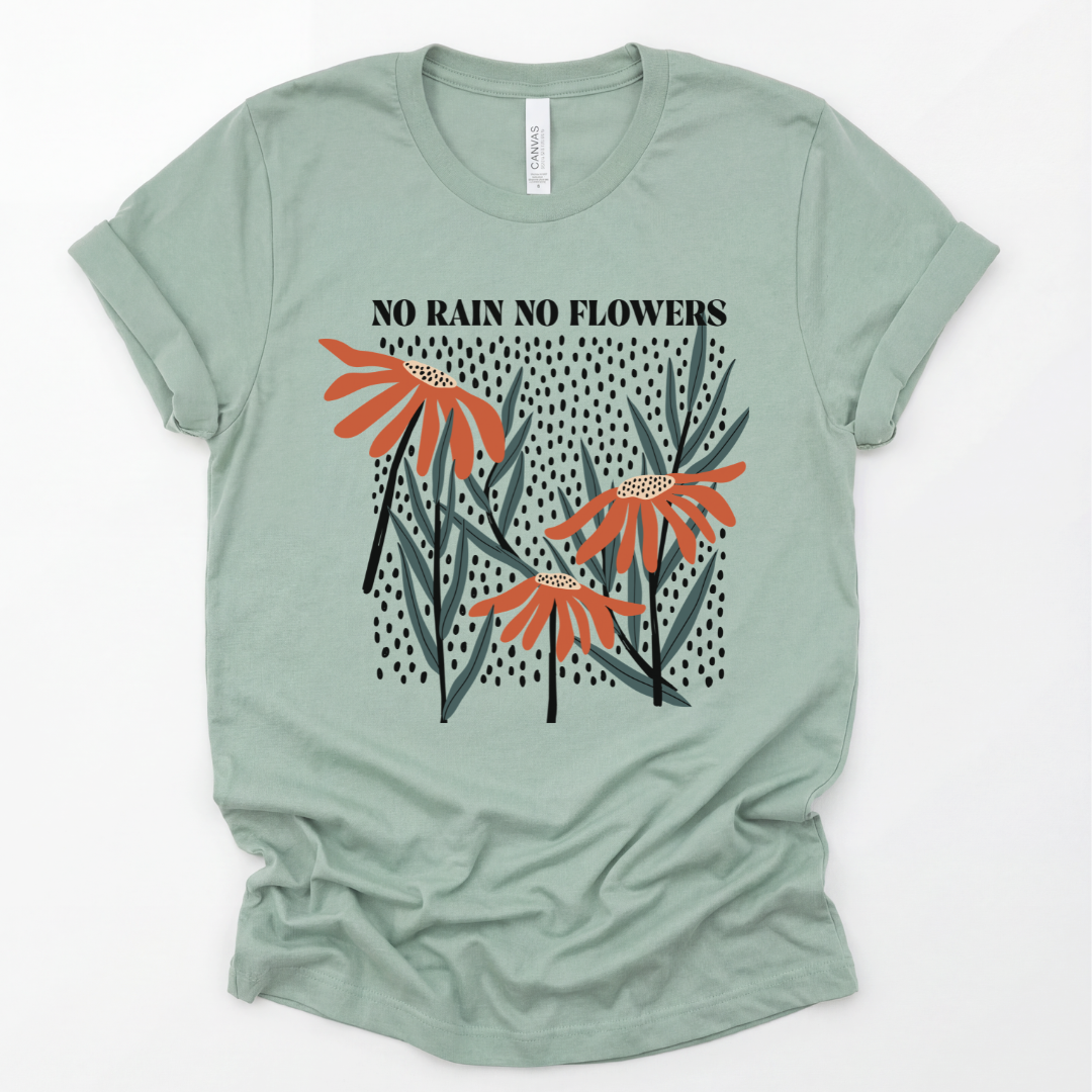 No Rain No Flowers - Bella Canvas Super Soft Straight Cut T shirt