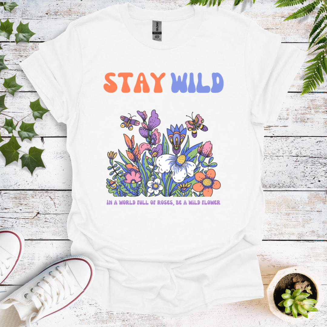 Stay Wild - In A World Full Of Roses, Be A Wild Flower