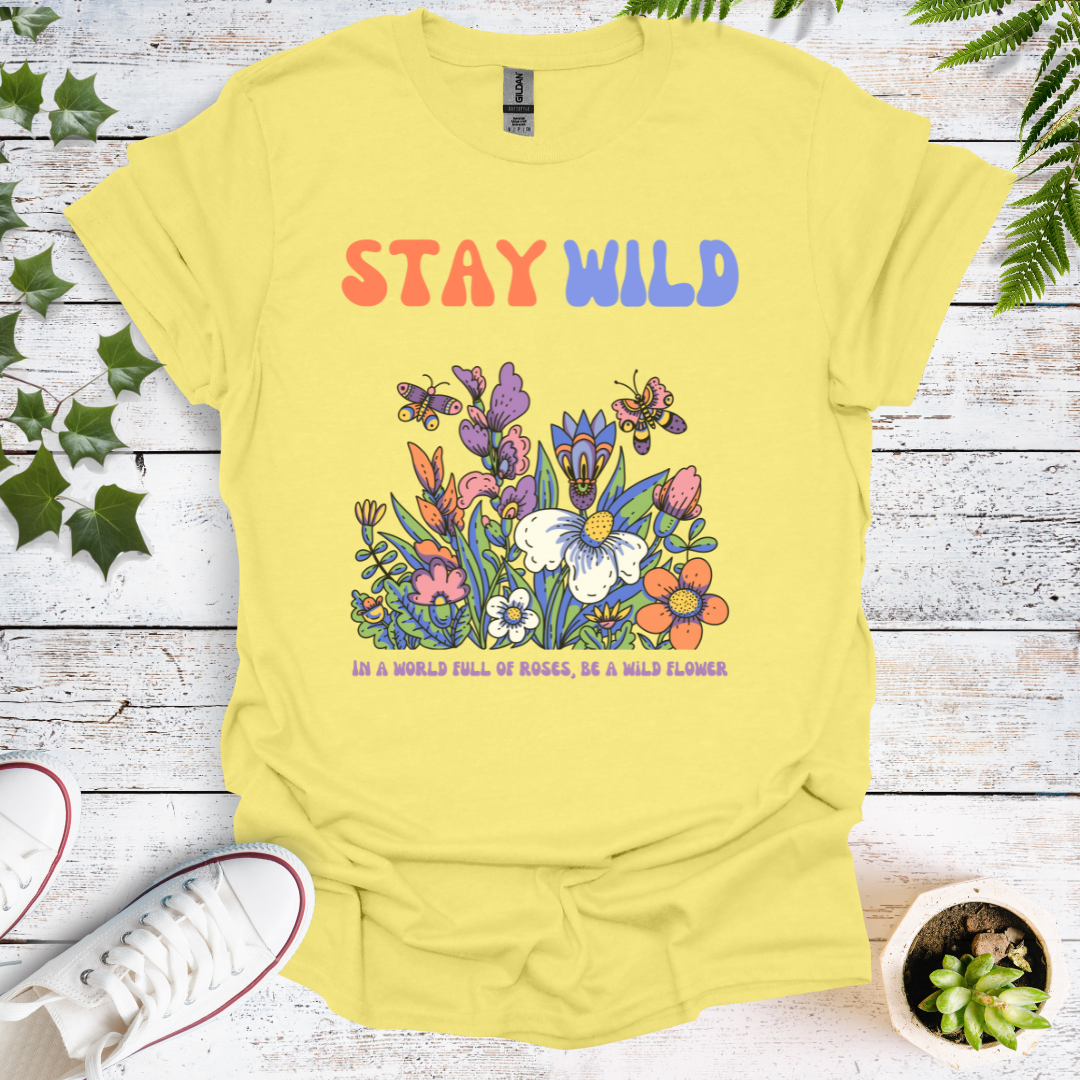 Stay Wild - In A World Full Of Roses, Be A Wild Flower