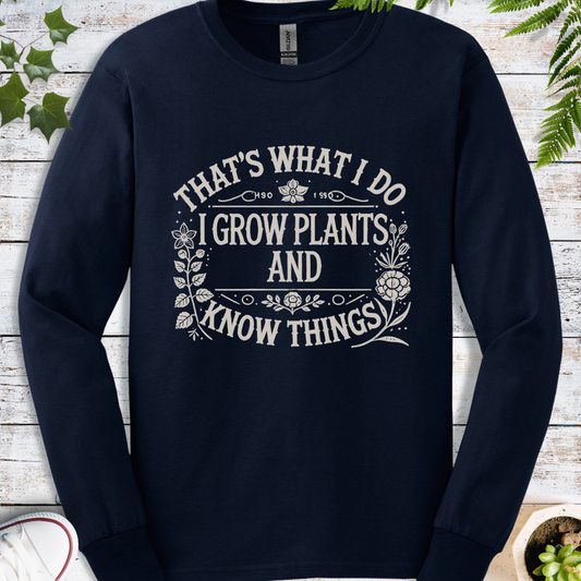 I Grow Plants And Know Things - Long Sleeve