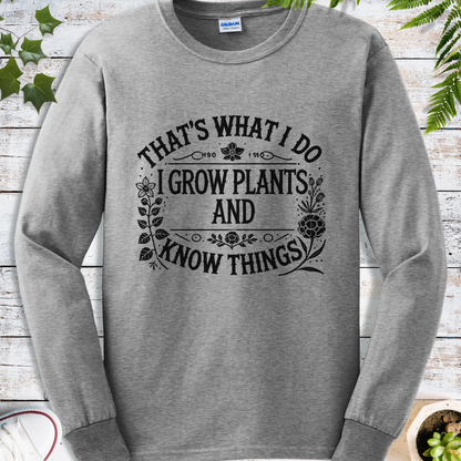 I Grow Plants And Know Things - Long Sleeve