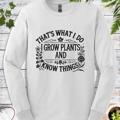 I Grow Plants And Know Things - Long Sleeve