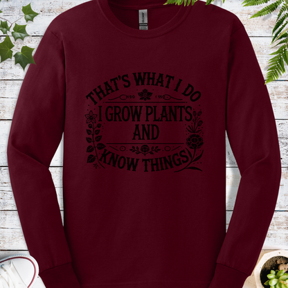 I Grow Plants And Know Things - Long Sleeve