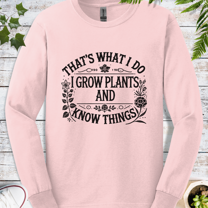 I Grow Plants And Know Things - Long Sleeve