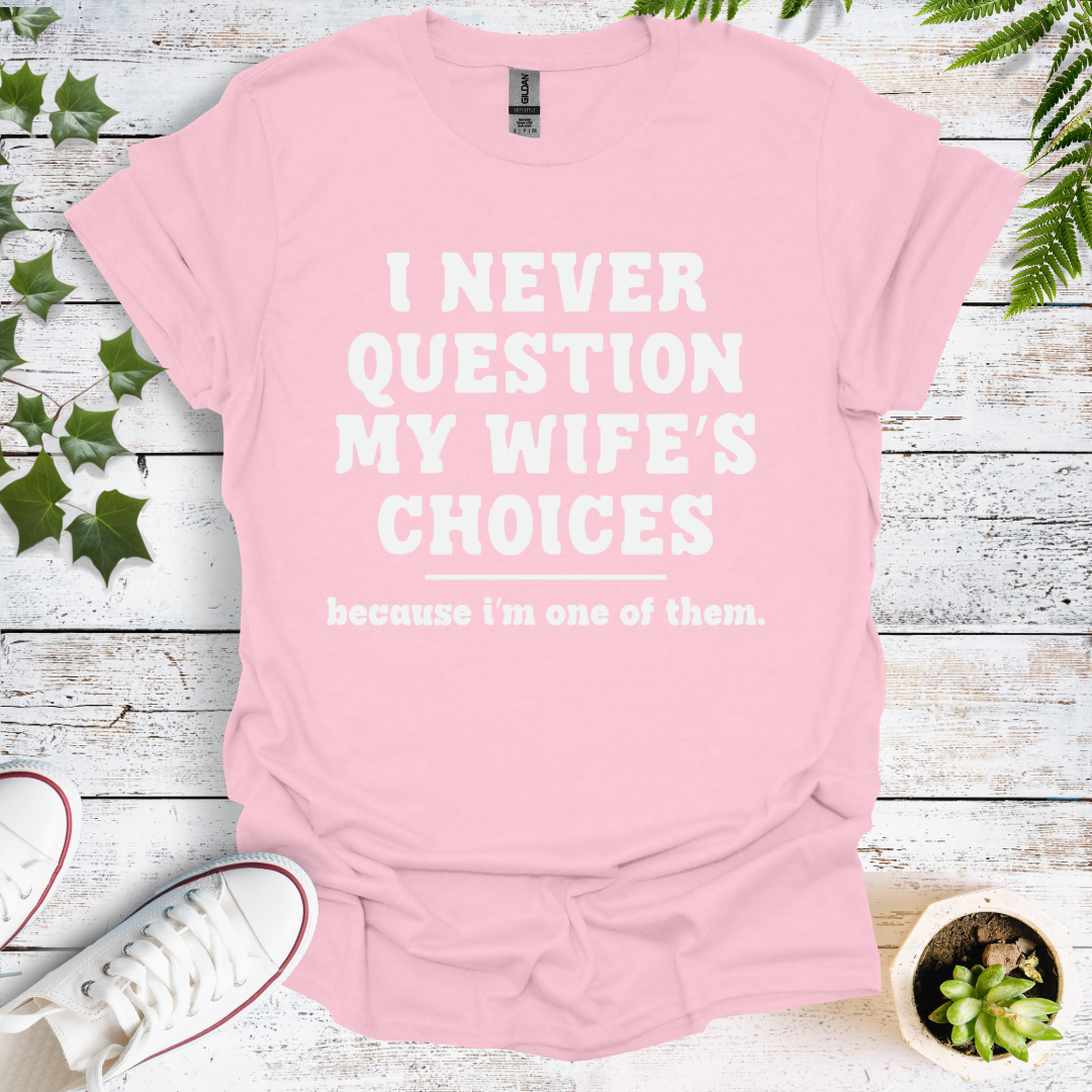 I Never Question My Wife's Choices, Because I'm One Of Them