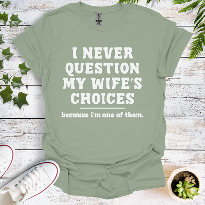 I Never Question My Wife's Choices, Because I'm One Of Them