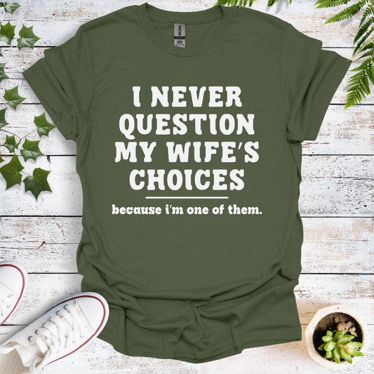 I Never Question My Wife's Choices, Because I'm One Of Them