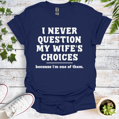 I Never Question My Wife's Choices, Because I'm One Of Them