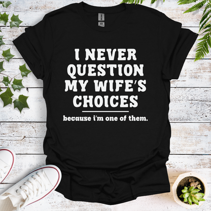 I Never Question My Wife's Choices, Because I'm One Of Them