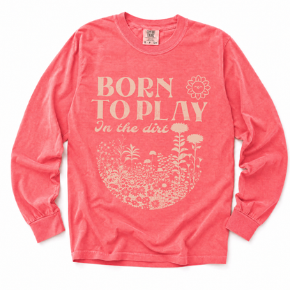 Born To Play In The Dirt - Comfort Colors Long Sleeve Premium T Shirt
