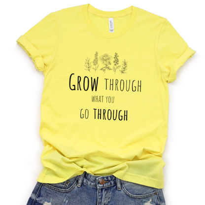 Grow Through What You Go Through - Bella Canvas Super Soft Straight Cut T shirt