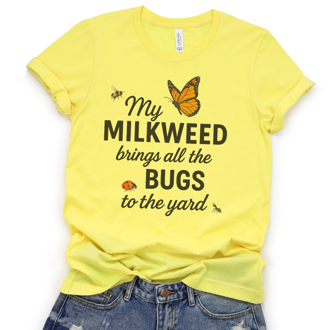 My Milkweed Brings All The Bugs To The Yard - Bella Canvas Super Soft T Shirt