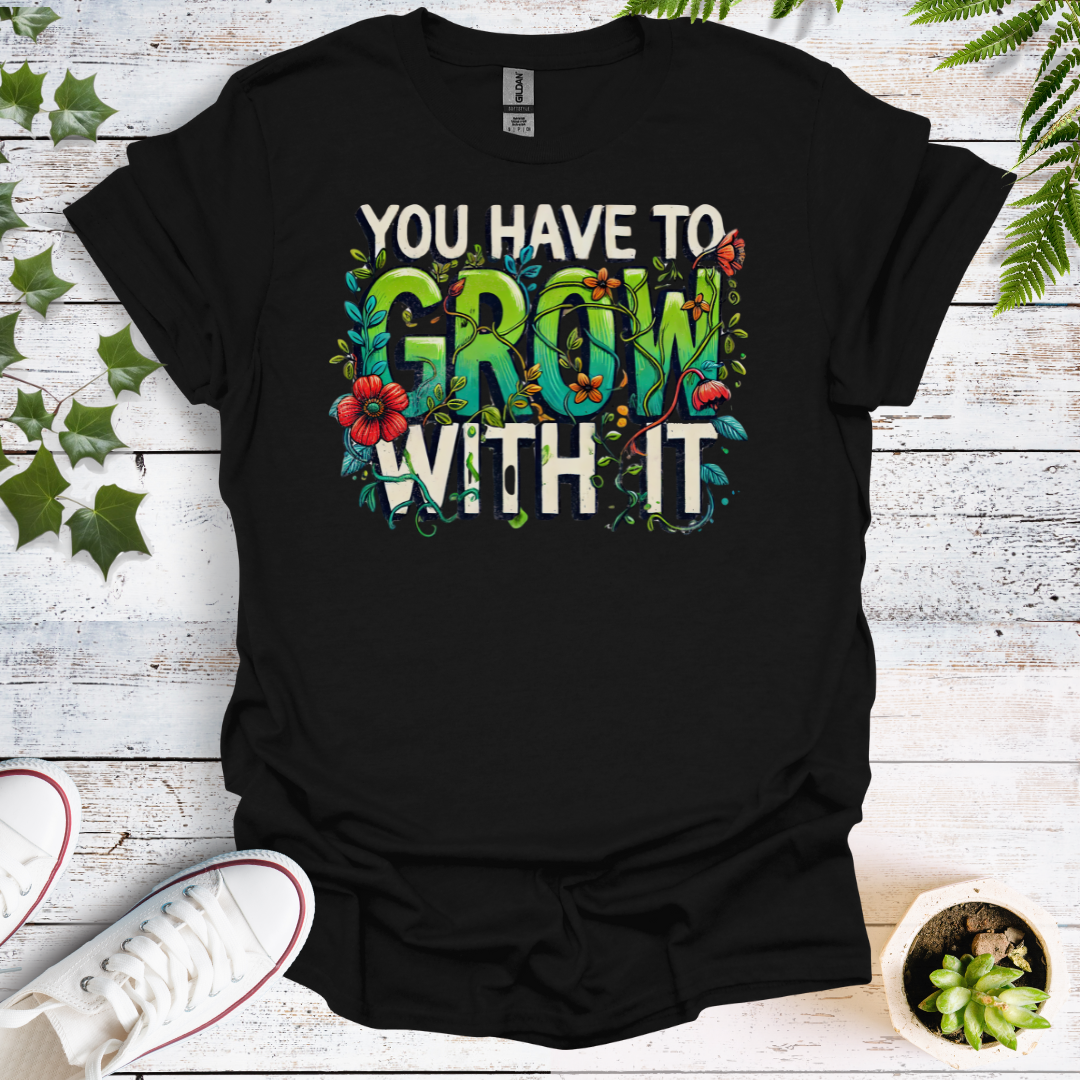 You Have To Grow With It