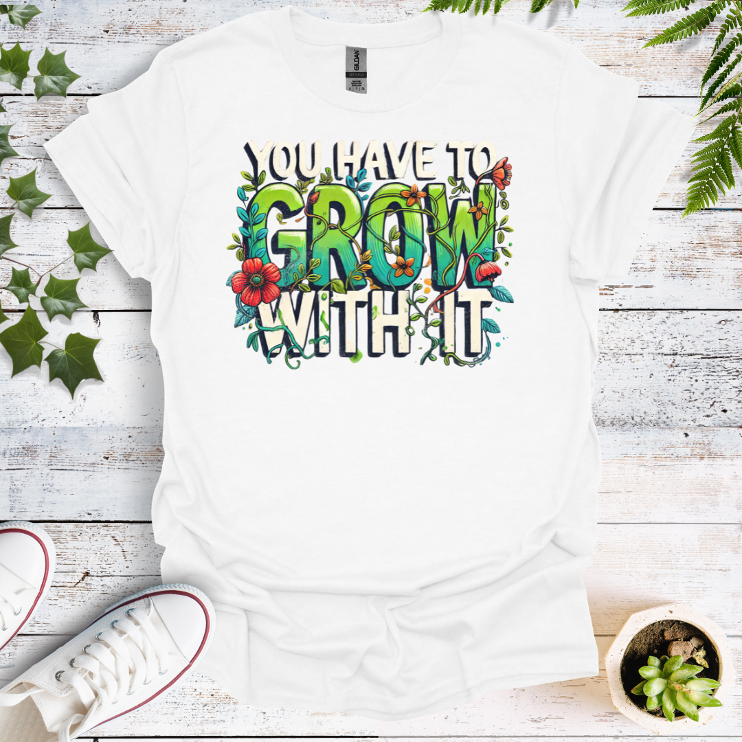 You Have To Grow With It