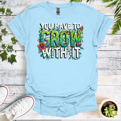 You Have To Grow With It