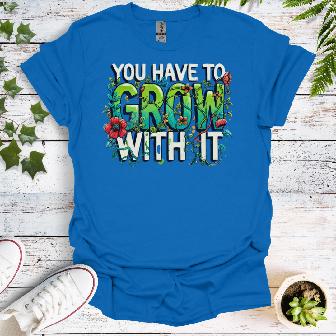 You Have To Grow With It