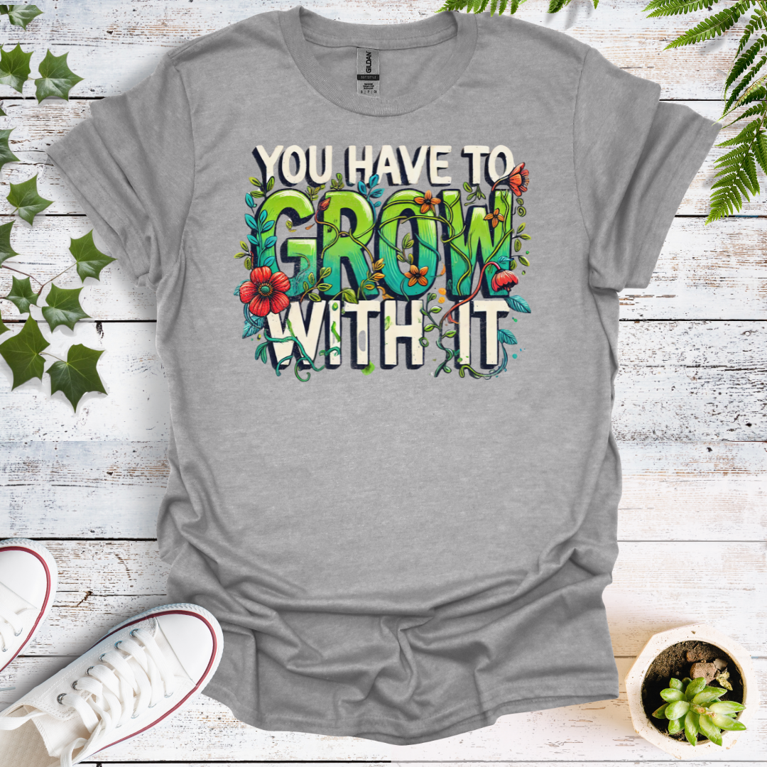 You Have To Grow With It