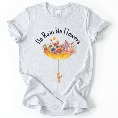 No Rain No Flowers - Bella Canvas Super Soft T Shirt