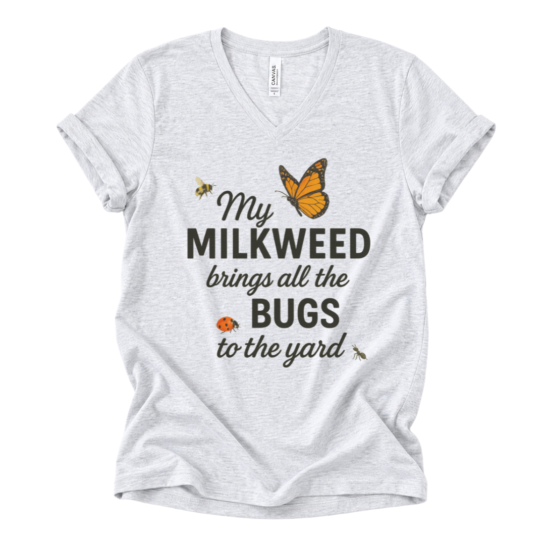 My Milkweed Brings All The Bugs To The Yard - Short Sleeve V Neck