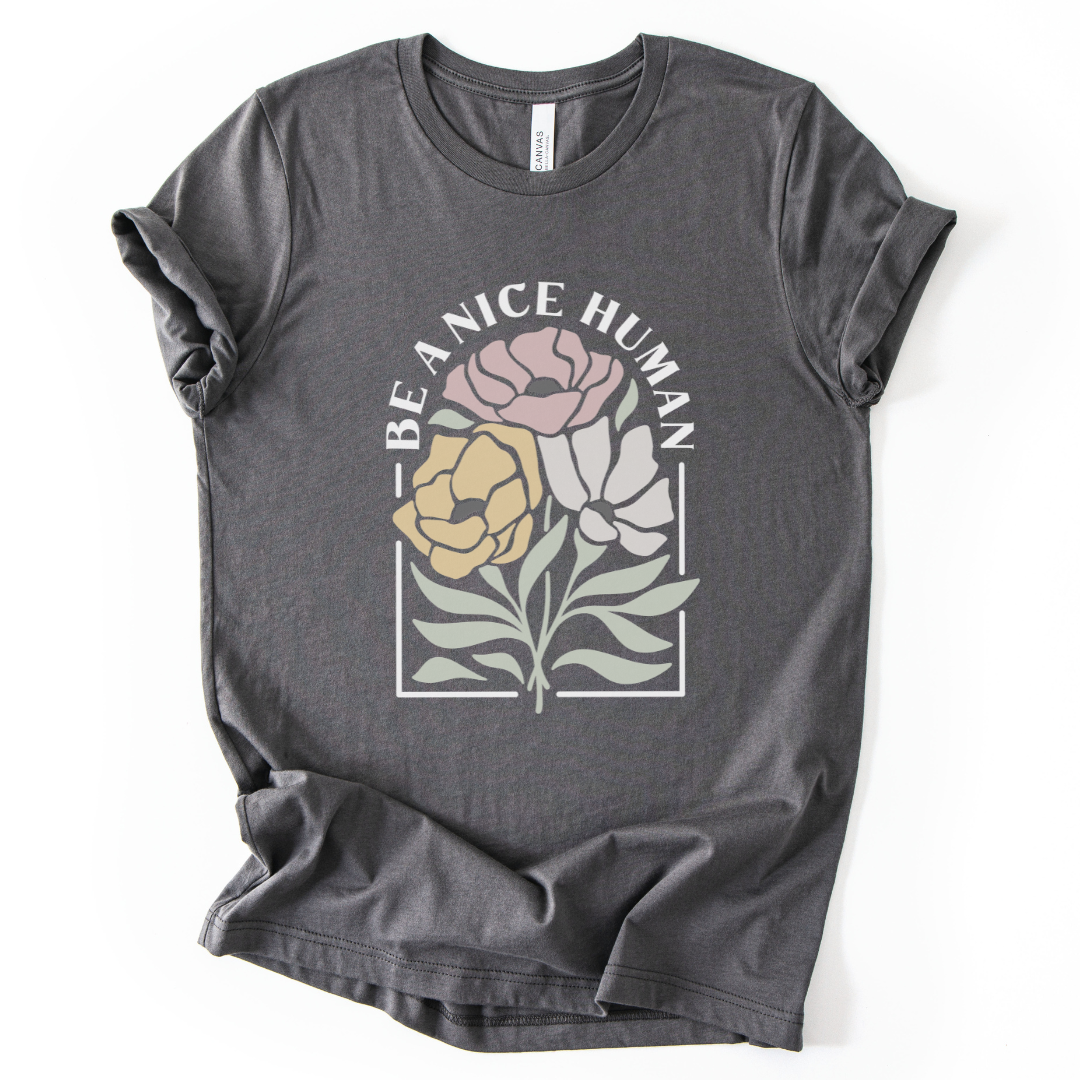 Be A Nice Human - Bella Canvas Super Soft T Shirt
