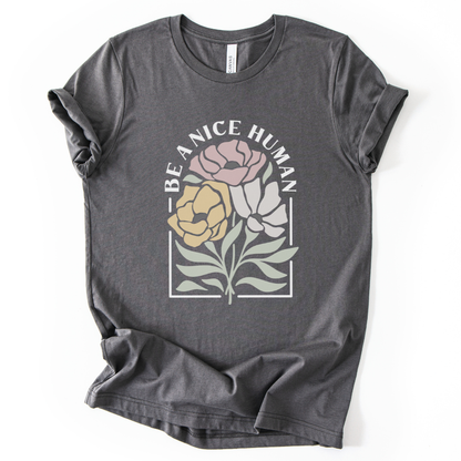 Be A Nice Human - Bella Canvas Super Soft T Shirt