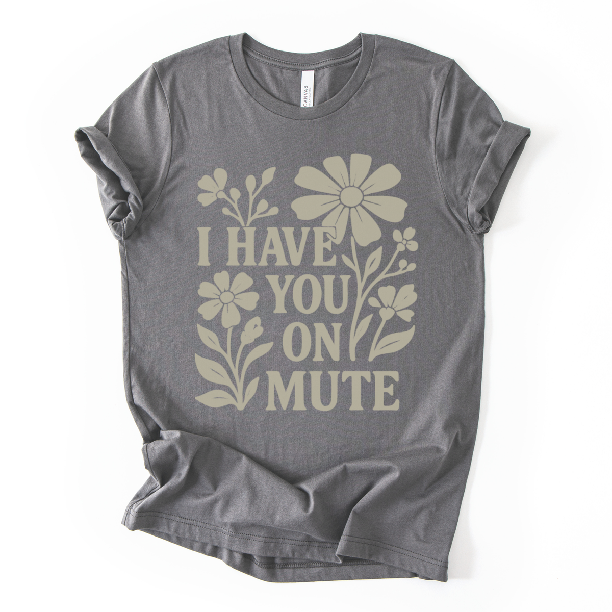 I Have You On Mute - Bella Canvas Super Soft Straight Cut T shirt