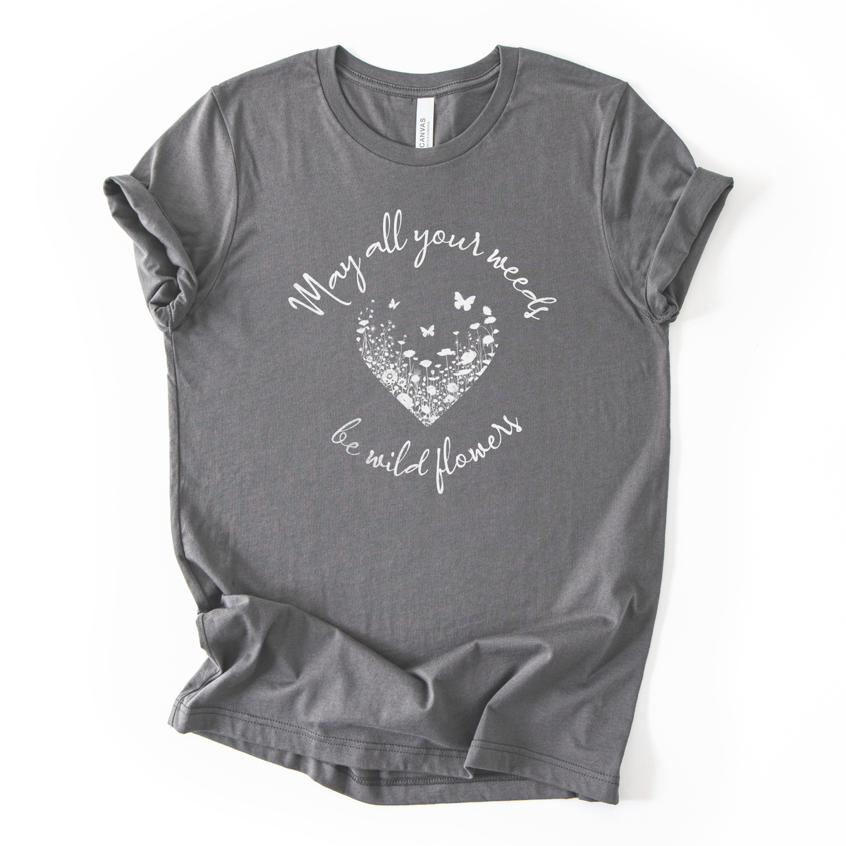 May All Your Weeds Be Wildflower - Bella Canvas Super Soft Straight Cut T shirt