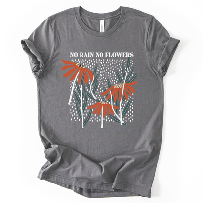 No Rain No Flowers - Bella Canvas Super Soft Straight Cut T shirt