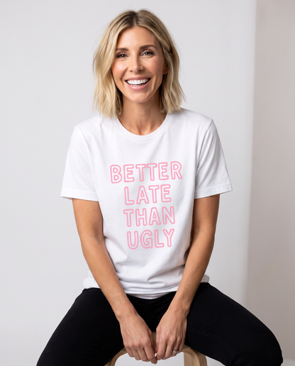 Better Late Than Ugly - Bella Canvas Super Soft Straight Cut T shirt