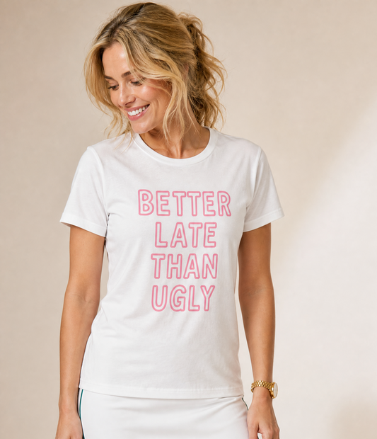 Better Late Than Ugly - Women's Cut Fitted Tee