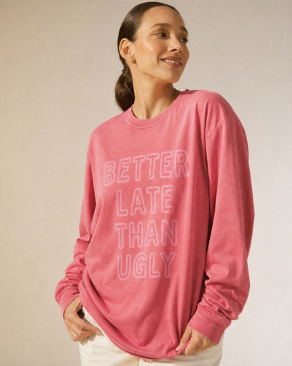 Better  Late Than Ugly - Comfort Colors Premium Long Sleeve T Shirt