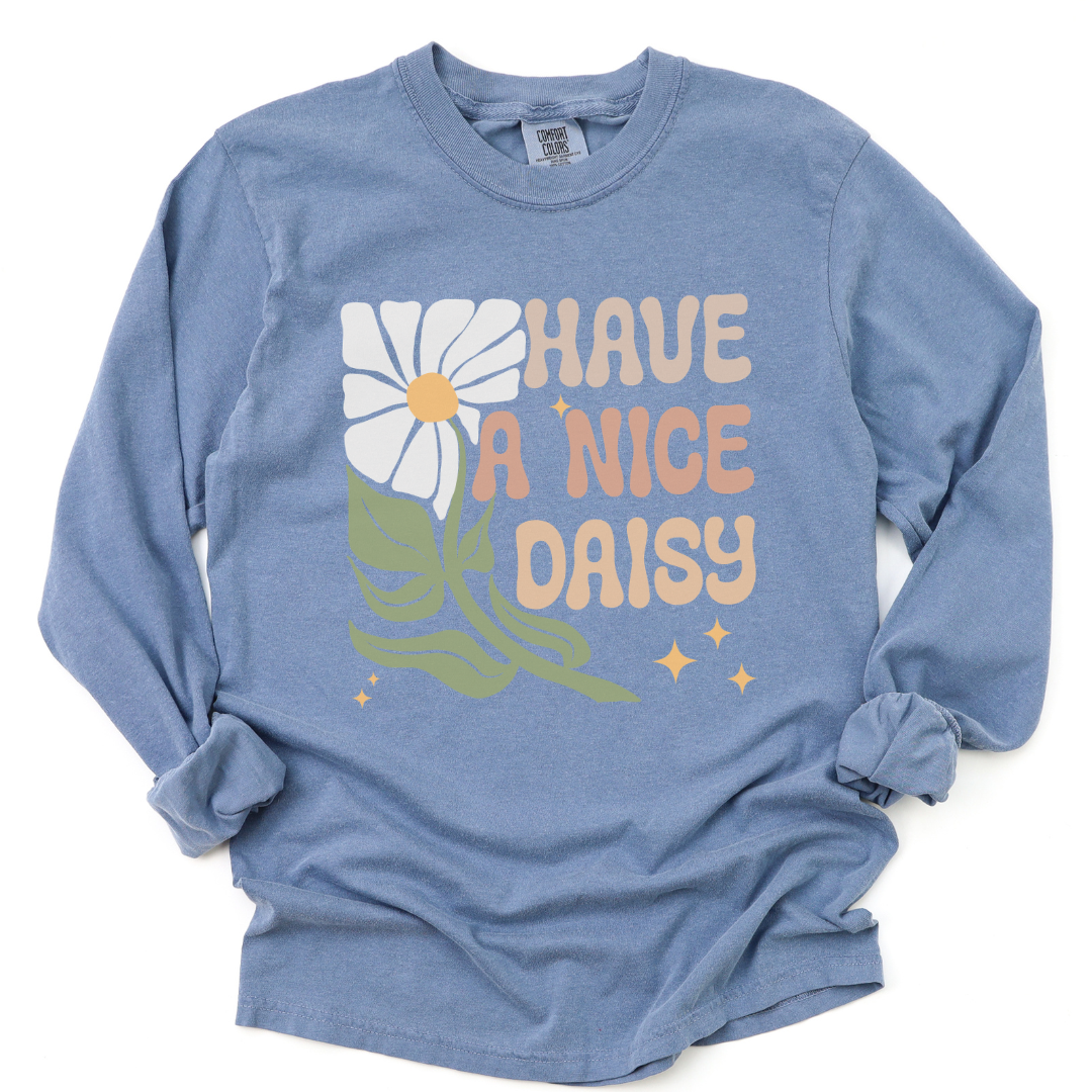 Have A Nice Daisy - Comfort Colors Long Sleeve Premium T Shirt