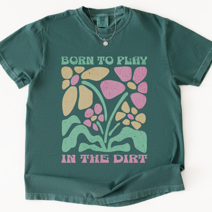 Born To Play In The Dirt - Flower Power Print