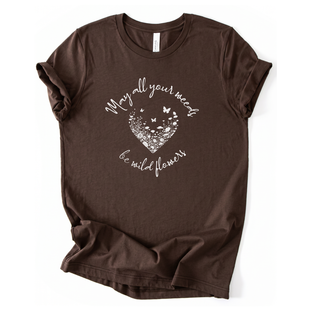 May All Your Weeds Be Wildflower - Bella Canvas Super Soft Straight Cut T shirt