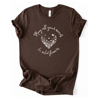 May All Your Weeds Be Wildflower - Bella Canvas Super Soft Straight Cut T shirt
