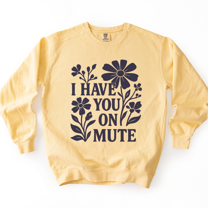 I Have You On Mute - Comfort Colors Premium Heavyweight Sweatshirt