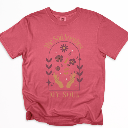 The Soil Soothes The Soul - Comfort Colors Relaxed Fit Premium T Shirt