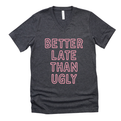 Better Late Than Ugly - Short Sleeve V-Neck Tee