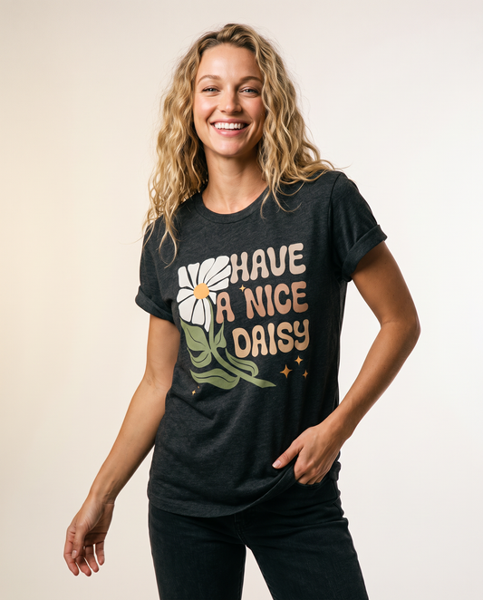 Have A Nice Daisy - Bella Canvas Super Soft Straight Cut T shirt