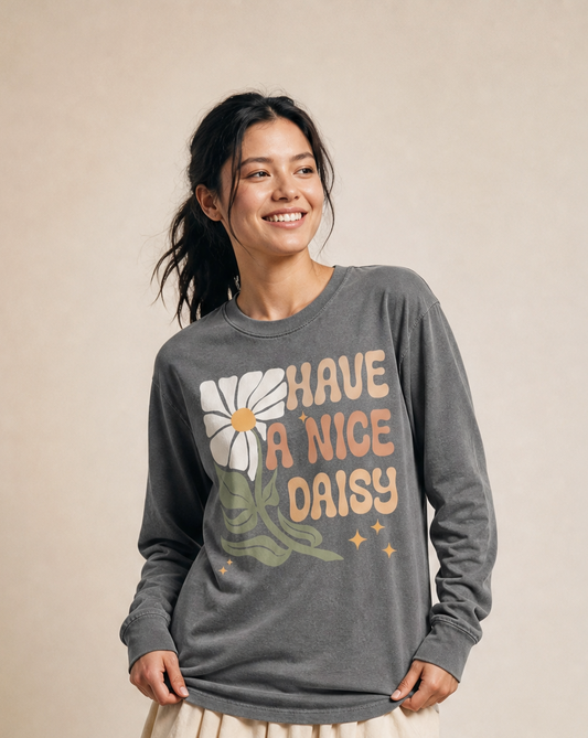 Have A Nice Daisy - Comfort Colors Long Sleeve Premium T Shirt
