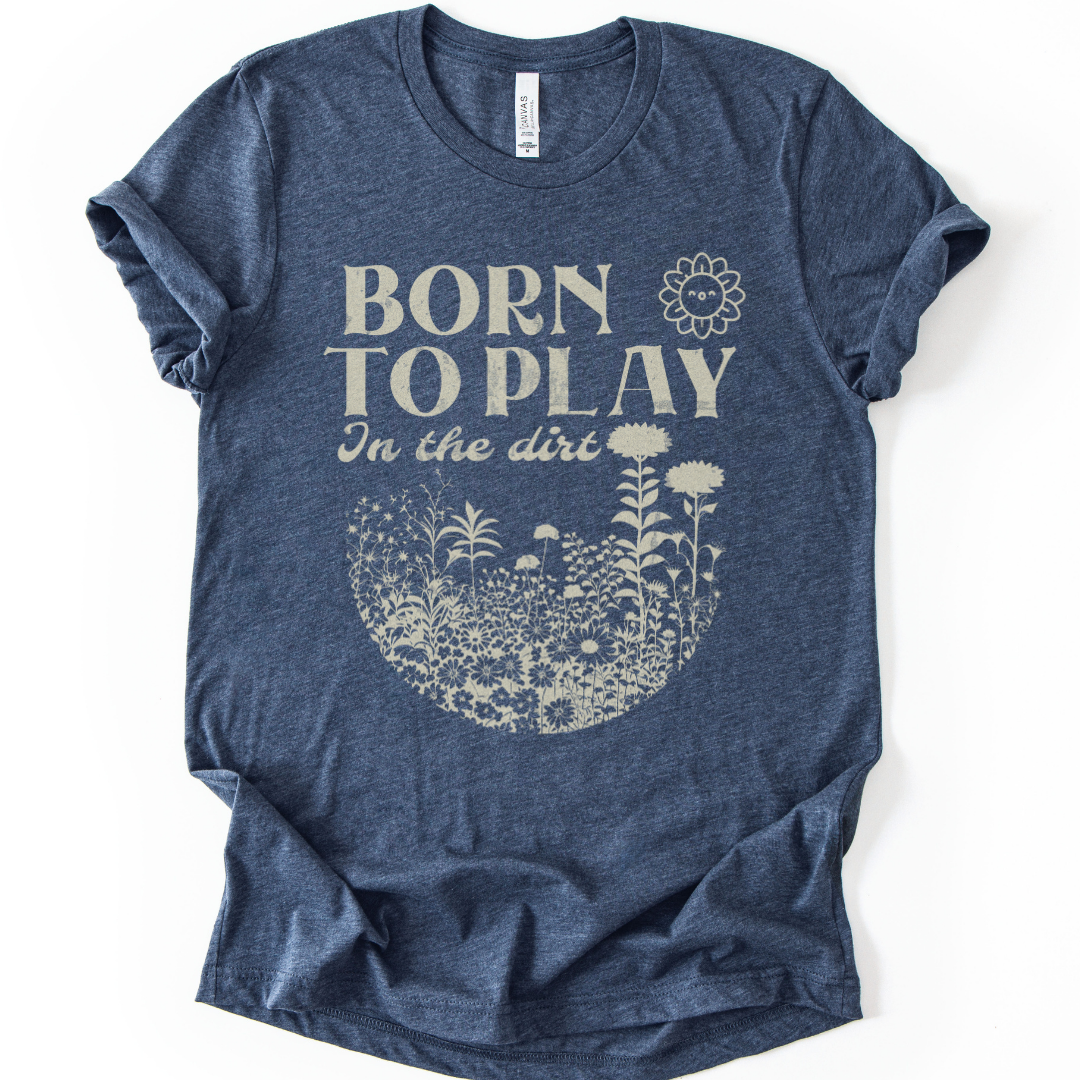 Born to Play In The Dirt - Bella Canvas Super Soft Straight Cut T shirt