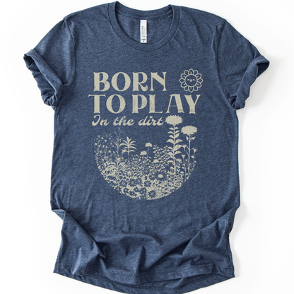 Born to Play In The Dirt - Bella Canvas Super Soft Straight Cut T shirt