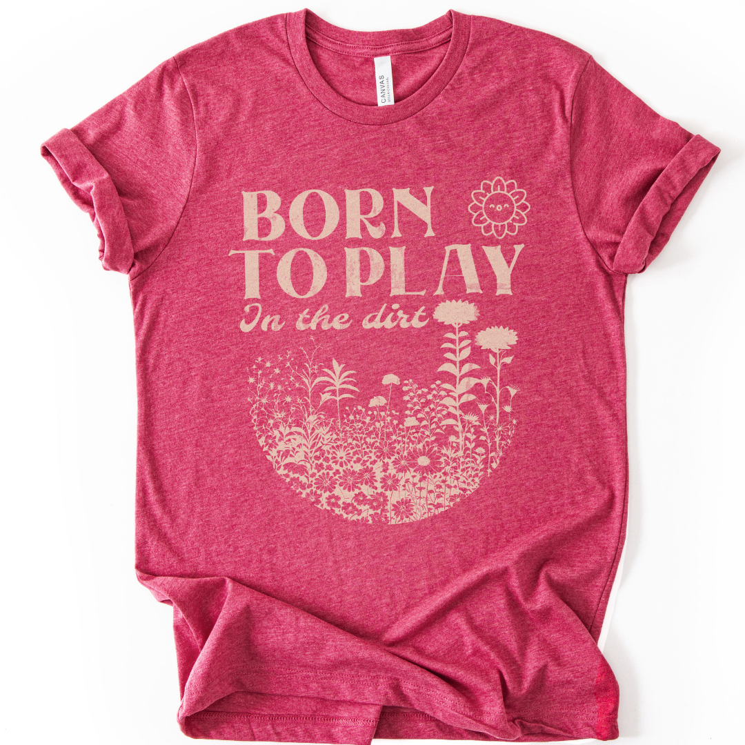 Born to Play In The Dirt - Bella Canvas Super Soft Straight Cut T shirt